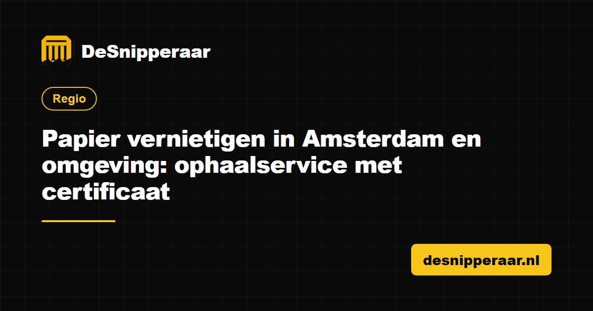 Papier vernietigen in Amsterdam en omgeving, ophaalservice