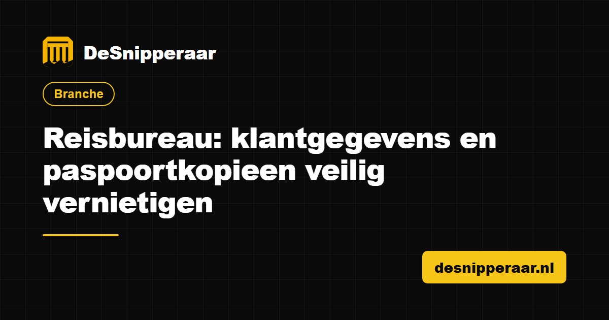 Reisbureau klantgegevens en paspoortkopieen veilig vernietigen